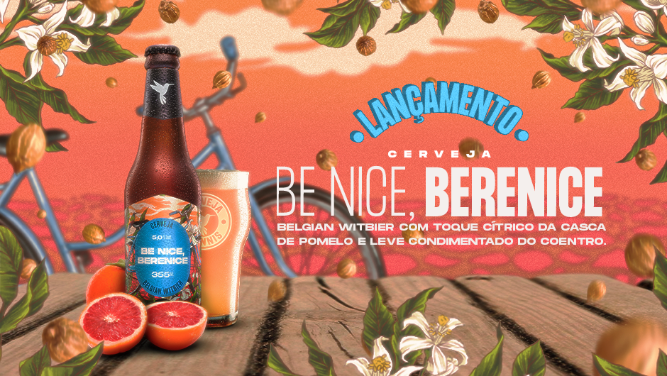 Conheça a nossa nova Witbier: Be Nice, Berenice!