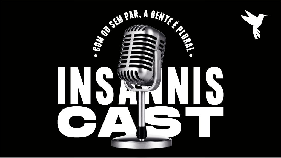 Podcast Insanniscast #11 – Com ou sem par, a gente é plural